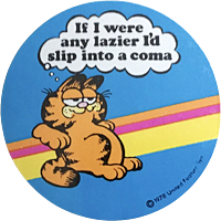 Garfield captioned 'if I were any lazier, I'd slip into a coma'